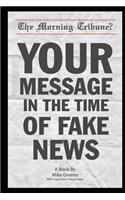 Your Message in the Time of Fake News