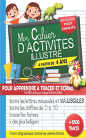 Mon Cahier d'activités illustré pour enfants à partir de 4 ans: pour apprendre à tracer et écrire les lettres minuscules et majuscules - écrire les chiffres de 0 à 10 - tracer les formes - + des jeux ludiques - a