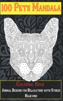100 Pets Mandala - Coloring Book - Animal Designs for Relaxation with Stress Relieving