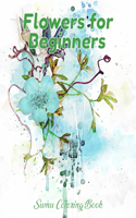 Flowers for Beginners: An Adult Coloring Book with Fun, Easy, and Relaxing Coloring Pages, Coloring Book For Adults (The Stress Relieving Adult Coloring Pages)