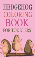 Hedgehog Coloring Book For Toddlers: Cute Hedgehog Coloring Book