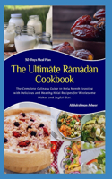 The Ultimate Ramadan Cookbook: The Complete Culinary Guide to Holy Month Feasting with Delicious and Healthy Halal Recipes for Wholesome Dishes and Joyful Iftar