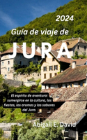 Guía de Viaje de Jura 2024: El espíritu de aventura: sumergirse en la cultura, las fiestas, los aromas y los sabores del Jura.