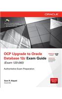 OCP Upgrade to Oracle Database 12c Exam Guide: (Exam 1Z0-060)