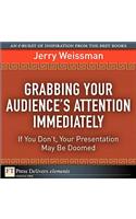 Grabbing Your Audience's Attention Immediately: If You Don't, Your Presentation May Be Doomed