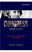 Congress After Indira: Policy, Power, Political Change (1984-2009)