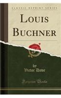 Louis Buchner (Classic Reprint)