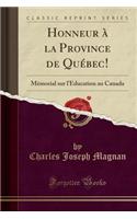 Honneur À La Province de Québec!: Mémorial Sur l'Éducation Au Canada (Classic Reprint)