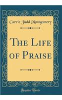 The Life of Praise (Classic Reprint)