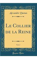 Le Collier de la Reine, Vol. 2 (Classic Reprint)