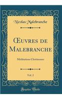 ?uvres de Malebranche, Vol. 2: Méditations Chrétiennes (Classic Reprint)