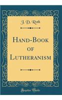 Hand-Book of Lutheranism (Classic Reprint)