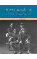 Subverting Exclusion: Transpacific Encounters with Race, Caste, and Borders, 1885-1928(Lamar Series in Western History)