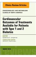 Cardiovascular Outcomes of Treatments available for Patients with Type 1 and 2 Diabetes, An Issue of Endocrinology and Metabolism Clinics of North America