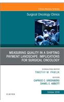 Measuring Quality in a Shifting Payment Landscape: Implications for Surgical Oncology, an Issue of Surgical Oncology Clinics of North America