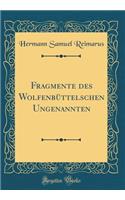 Fragmente Des Wolfenbüttelschen Ungenannten (Classic Reprint)