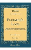 Plutarch's Lives, Vol. 5 of 11: With an English Translation; Agesilaus and Pompey, And, Pelopidas and Marcellus (Classic Reprint)