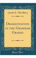 Dramatization in the Grammar Grades (Classic Reprint)