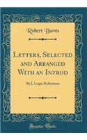 Letters, Selected and Arranged With an Introd: By J. Logie Robertson (Classic Reprint)