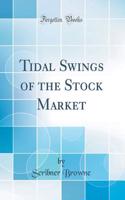 Tidal Swings of the Stock Market (Classic Reprint)