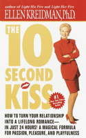 10-Second Kiss: How to Turn Your Relationship Into a Lifelong Romance -- in Just 24 Hours! A Magical Formula for Passion, Pleasure, and Playfulness