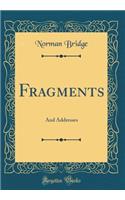 Fragments: And Addresses (Classic Reprint)