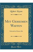 Mit Geheimen Waffen: Schwank in Einem Akt (Classic Reprint)