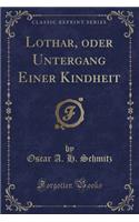 Lothar, Oder Untergang Einer Kindheit (Classic Reprint)