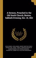 Sermon, Preached in the Old South Church, Boston, Sabbath Evening, Dec. 16, 1821