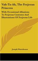 Vah-Ta-Ah, The Feejeean Princess: With Occasional Allusions To Feejeean Customs And Illustrations Of Feejeean Life