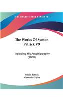 The Works Of Symon Patrick V9: Including His Autobiography (1858)(English)