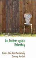 An Antidote Against Melancholy