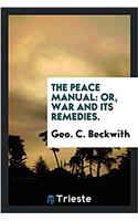 The peace manual: or, War and its remedies.