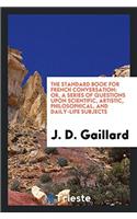 The Standard Book for French Conversation: Or, A Series of Questions upon Scientific, Artistic, Philosophical, and Daily-Life Subjects