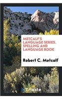 METCALF'S LANGUAGE SERIES. SPELLING AND