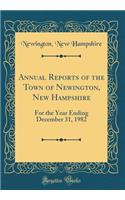 Annual Reports of the Town of Newington, New Hampshire: For the Year Ending December 31, 1982 (Classic Reprint)