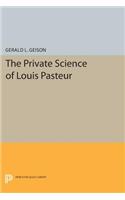The Private Science of Louis Pasteur