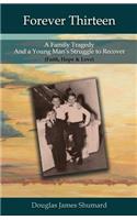 Forever Thirteen: A Family Tragedy and a Young Man's Struggle to Recover (Faith, Hope & Love)