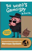 The World's Greatest Spy: The Storybook Illustrated Guide to the Nervous System