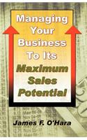 Managing Your Business to Its Maximum Sales Potential
