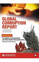 Global Corruption Report 2005: Special Focus: Corruption in Construction and Post-Conflict Reconstruction