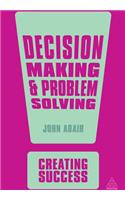 Decision Making and Problem Solving: (Creating Success series)