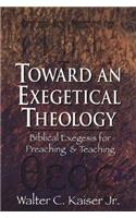Toward an Exegetical Theology: Biblical Exegesis for Preaching and Teaching