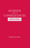 Murder and Its Consequences: Essays on Capital Punishment in America