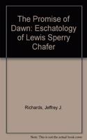 Promise of Dawn: The Eschatology of Lewis Sperry Chafer