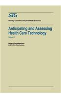 Anticipating and Assessing Health Care Technology: General Considerations and Policy Conclusions. a Report Commissioned by the Steering Committee on Future Health Scenarios