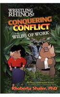 Wrestling Rhinos: Conquering Conflict in the Wilds of Work