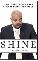 Shine: Choosing Success When Failure Seems Inevitable