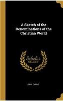 A Sketch of the Denominations of the Christian World
