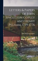 Letters & Papers of John Singleton Copley and Henry Pelham, 1739-1776